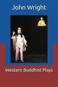 Gratis Retour Western Buddhist Plays - John Wright - Libro in lingua inglese - Mayajala Books -