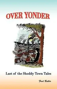 Over Yonder Last of the Shoddy Town Tales - Fred Butler - Libro in lingua inglese - Fab Publications - Bestel Nu