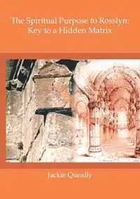 The Spiritual Purpose to Rosslyn Key to a Hidden Matrix - Jackie Queally - Libro in lingua inglese - Earthwise - Gereduceerde Prijs