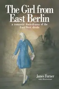The Girl from East Berlin A Romantic Docu-Drama of the East-West Divide - James Furner - Libro in lingua inglese - Arena Books - Bestel Nu