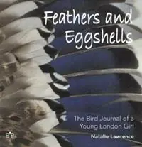 Beperkt Aanbod Feathers and Eggshells The Bird Journal of a Young London Girl - Natalie Lawrence - Libro in lingua inglese - Brambleby Books -