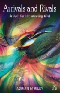 Arrivals and Rivals A Duel for the Winning Bird - Adrian M. Riley - Libro in lingua inglese - Brambleby Books - Tijdelijk Beschikbaar