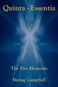 Quinta-Essentia The Five Elements - Morag Campbell - Libro in lingua inglese - Masterworks International - Finale Uitverkoop
