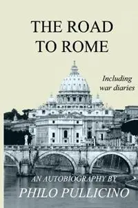 The Road to Rome Autobiography of Philo Pullicino, Including War Diaries - Philo Pullicino - Libro in lingua inglese - MPI Publishing - Korting