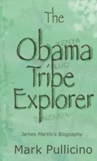 The Obama Tribe Explorer James Martin‘s Biography - Mark Pullicino - Libro in lingua inglese - MPI Publishing - Beste Prijs