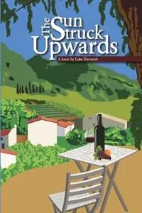 The Sun Struck Upwards - Luke Darracott - Libro in lingua inglese - ABD Titles - Beperkte Voorraad