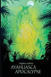 Ayahuasca Apocalypse - Angelica Scaletta - Libro in lingua inglese - Pacuraru Angelica - Betaalbaar