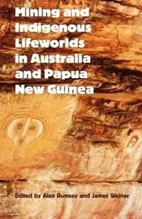 Lage Kosten Mining and Indigenous Lifeworlds in Australia and Papua New Guinea - Alan Rumsey - James F. Weiner - Libro in lingua inglese - Sean Kingston Publishing -
