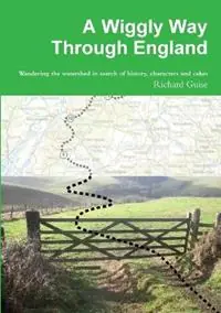 A Wiggly Way Through England Wandering the Watershed in Search of History, Characters and Cakes - Richard Guise - Libro in lingua inglese - Richard Guise - Snelle Levering