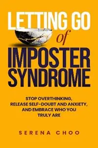 Letting Go of Imposter Syndrome Stop Overthinking, Release Self-Doubt and Anxiety, and Embrace Who You Truly Are - Serena Choo - Libro in lingua inglese - Sispara Hodford Limited - The Inner Work Book Series Seizoensaanbieding