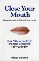 Fabrieksprijs Close Your Mouth Buteyko Clinic Handbook for Perfect Health - Patrick G. McKeown - Libro in lingua inglese - Asthma Care -