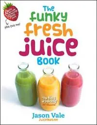 The Funky Fresh Juice Book - Jason Vale - Libro in lingua inglese - Juice Master Publications - Bestseller