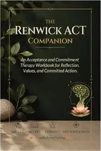 Betrouwbaar The Renwick ACT Companion. An Acceptance and Commitment Therapy Workbook for Reflection, Values and Committed Action. - Stephen Renwick - Libro in lingua inglese - Renwick Publishing -