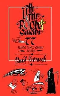 Alleen Vandaag The Little Book of Suicide 77 Reasons to Kill Yourself. In Verse. - David Kavanagh - Libro in lingua inglese - Dram Books -
