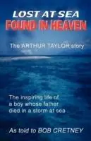 Lost at Sea, Found in Heaven The Arthur Taylor Story - Bob Cretney - Libro in lingua inglese - Crossbridge Books - Gecertificeerd