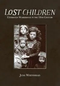 Koop Vandaag Lost Children Ulverston Workhouse in the 19th Century - June Whitehead - Libro in lingua inglese - Handstand Press -