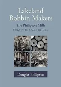Weekendaanbieding Lakeland Bobbin Makers The Philipson Mills - Cunsey to Spark Bridge - Douglas Philipson - Libro in lingua inglese - Handstand Press -