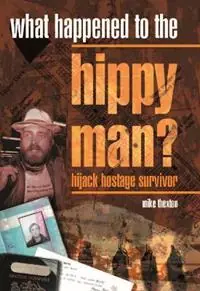 What happened to the hippy man? Hijack hostage survivor - Mike Thexton - Libro in lingua inglese - Lanista Partners Ltd - Gereduceerde Prijs