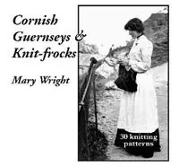 Cornish Guernseys and Knit-frocks - Mary Wright - Libro in lingua inglese - Polperro Heritage Press - Laatste Versie