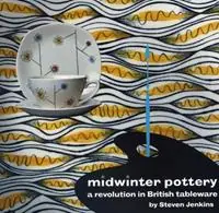 Midwinter Pottery A Revolution in British Tableware - Steven Jenkins - Libro in lingua inglese - Richard Dennis - Direct Beschikbaar