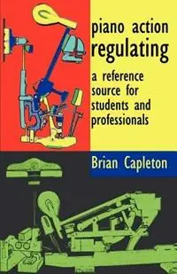 Beperkt Aanbod Piano Action Regulating A Reference Source for Students and Professionals - Brian Capleton - Libro in lingua inglese - Amarilli Books -