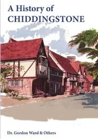 Beperkt Aanbod A History of Chiddingstone - Gordon Ward - Libro in lingua inglese - Chiddingstone Churches Pcc -