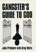 Must-Have A Gangster‘s Guide to God - John Pridmore - Libro in lingua inglese - XT3 Media -