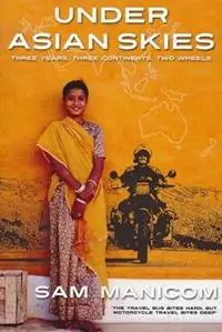 Under Asian Skies Eye Opening Motorcycle Adventure Through the Cultures and Colours of Asia - Sam Manicom - Libro in lingua inglese - Sam Manicom - Actieprijs