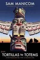 Direct Verzonden Tortillas to Totems Motorcycling Mexico, the USA and Canada. Sidetracked by the Unexpected - Sam Manicom - Libro in lingua inglese - Sam Manicom -