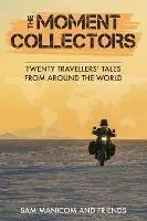 The Moment Collectors Twenty Travellers‘ Tales from Around the World - Sam Manicom - Libro in lingua inglese - Sam Manicom - Rechtstreeks Van De Fabrikant