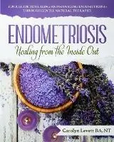 Tijdelijk Beschikbaar Endometriosis - Healing from the Inside Out Your Guide to Healing and Managing Endometriosis Through Gentle Natural Therapies - Carolyn J Levett - Libro in lingua inglese - Endo-Resolved -