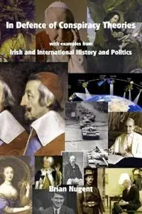 In Defence of Conspiracy Theories with Examples from Irish and International History and Politics - Brian Nugent - Libro in lingua inglese - Brian Nugent - Op = Op