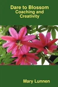 Dare to Blossom Coaching and Creativity - Mary Lunnen - Libro in lingua inglese - Dare to Blossom Books - Gratis Retour