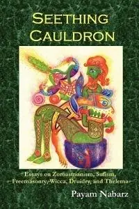 Seething Cauldron Essays on Zoroastrianism, Sufism, Freemasonry, Wicca, Druidry, and Thelema - Payam Nabarz - Libro in lingua inglese - Web of Wyrd Press - Favoriet