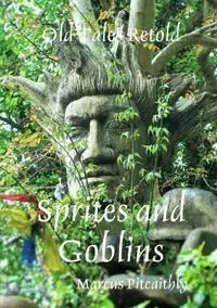 Premium Old Tales Retold Sprites and Goblins - Marcus Pitcaithly - Libro in lingua inglese - Marcus Pitcaithly -
