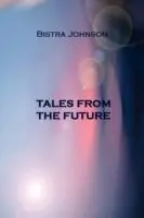 Express Levering Tales from the Future - Bistra Johnson - Libro in lingua inglese - Bistra Johnson -