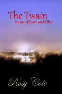 The Twain, Poems of Earth and Ether - Rosy Cole - Libro in lingua inglese - New Eve Publishing - Betrouwbaar
