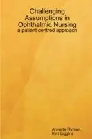 Bestseller Challenging Assumptions in Ophthalmic Nursing a Patient Centred Approach - Kim Liggins - Annette Ryman - Libro in lingua inglese - Ryman-Liggins -