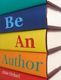 Be An Author What Would it be Like If You Write Your Book - Anne Orchard - Libro in lingua inglese - Crystal Clear Books - Rechtstreeks Van De Fabrikant