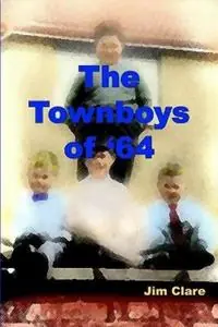 Superprijs The Townboys of ‘64 - Jim Clare - Libro in lingua inglese - James Clare Publications -