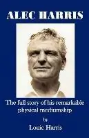 Alec Harris The Full Story of His Remarkable Physical Mediumship - Louie Harris - Libro in lingua inglese - Saturday Night Press - Dagaanbieding