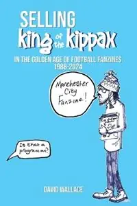 Veilige Betaling SELLING King of the Kippax In the Golden Age of Football Fanzines 1988-2024 - David Anthony Wallace - Libro in lingua inglese - Good Reach Publishing -