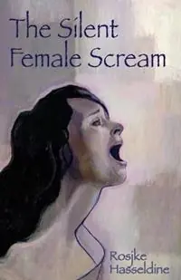 The Silent Female Scream Learn How to Believe That as a Woman You Have the Right to be Heard, Valued and Respected, and to Know That Anything Less is Just Not Okay - Rosjke Hasseldine - Libro in lingua inglese - Women‘s Bookshelf Publishing - Must-Have