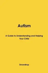 Gratis Retour Autism A Guide to Understanding and Helping Your Child - Snowdrop - Libro in lingua inglese - Snowdrop -