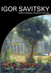 Igor Savitsky Artist, Collector, Museum Founder - Marinika Babanazarova - Libro in lingua inglese - Silk Road Media - Weekendaanbieding