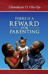 Laatste Versie There is a Reward for Parenting - Oluwakemi O. Ola-Ojo - Libro in lingua inglese - Protokos Publishers -