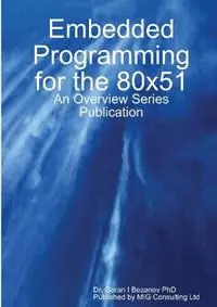Embedded Programming for the 80x51 - Goran Bezanov - Libro in lingua inglese - MIG Consulting Ltd - Nieuw