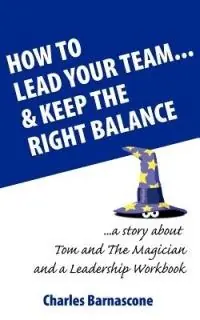 How to Lead Your Team & Keep The Right Balance - Charles A Barnascone - Christine Ann Searancke - Libro in lingua inglese - Wisdom Publishing Ltd - Merkproduct