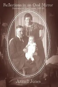 Reflections in an Oval Mirror Memories of East Prussia 1923-1945 - Anneli Jones - Libro in lingua inglese - Ozaru Books - Direct Beschikbaar
