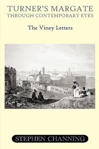 Hete Deal Turner‘s Margate Through Contemporary Eyes The Viney Letters - Stephen Channing - Libro in lingua inglese - Ozaru Books -